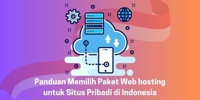 Panduan Memilih Paket Web hosting untuk Situs Pribadi di Indonesia