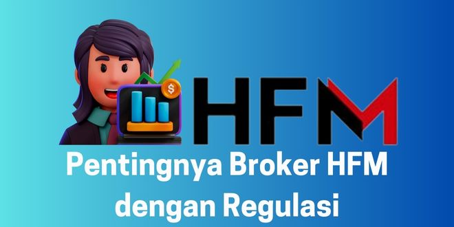 Pentingnya Broker HFM dengan Regulasi