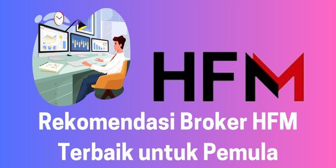 Rekomendasi Broker HFM Terbaik untuk Pemula