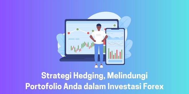 Strategi Hedging, Melindungi Portofolio Anda dalam Investasi Forex