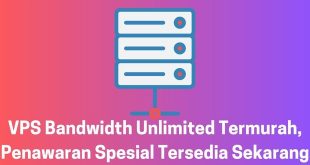 VPS Bandwidth Unlimited Termurah, Penawaran Spesial Tersedia Sekarang