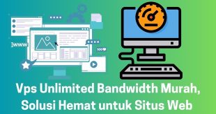 Vps Unlimited Bandwidth Murah, Solusi Hemat untuk Situs Web