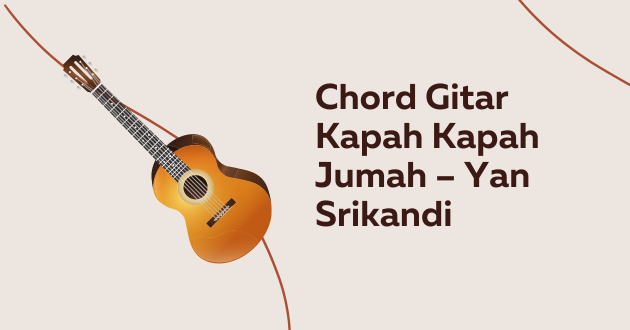Chord Gitar Kapah Kapah Jumah – Yan Srikandi